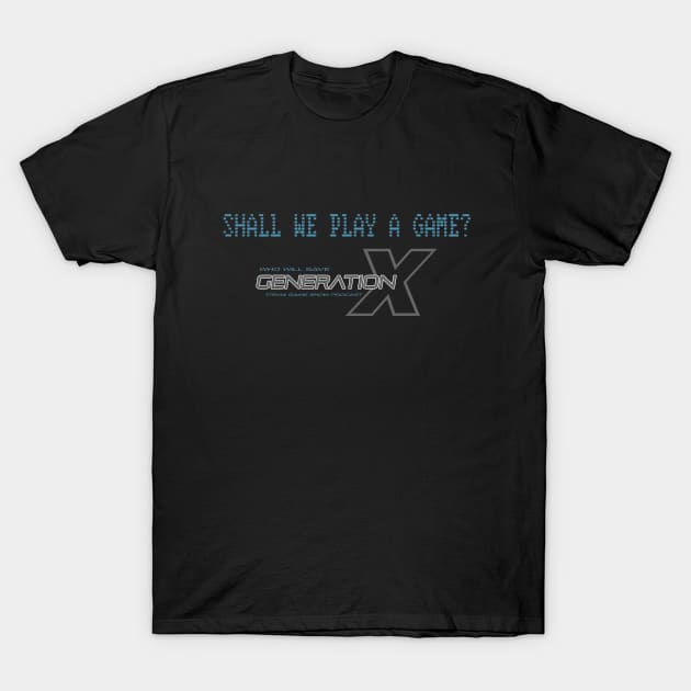 Shall We Play A Game Logo Shirt T-Shirt by Who Will Save Generation X_Podcast